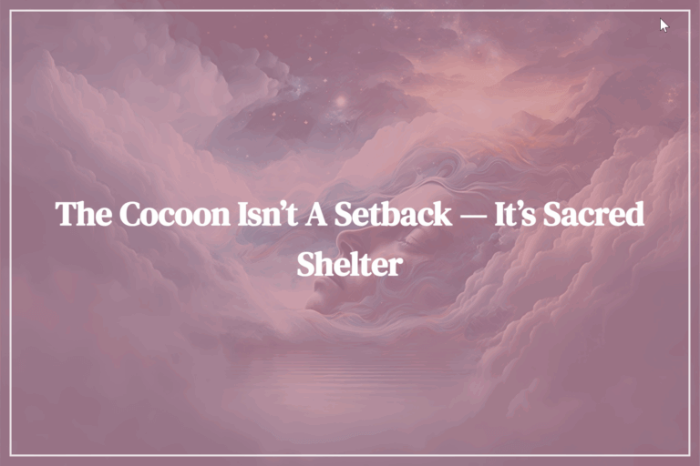 The Cocoon Isn’t a Setback — It’s Sacred Shelter - Image by fszalai from Pixabay - Featured