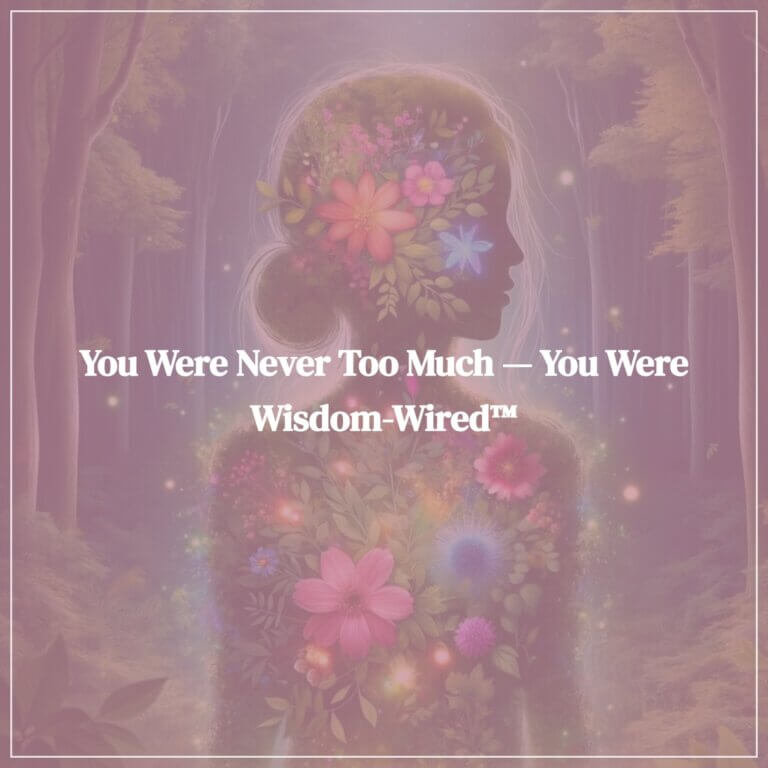 You Were Never Too Much — You Were Wisdom-Wired™ - Image by Michael Conway from Pixabay - Featured