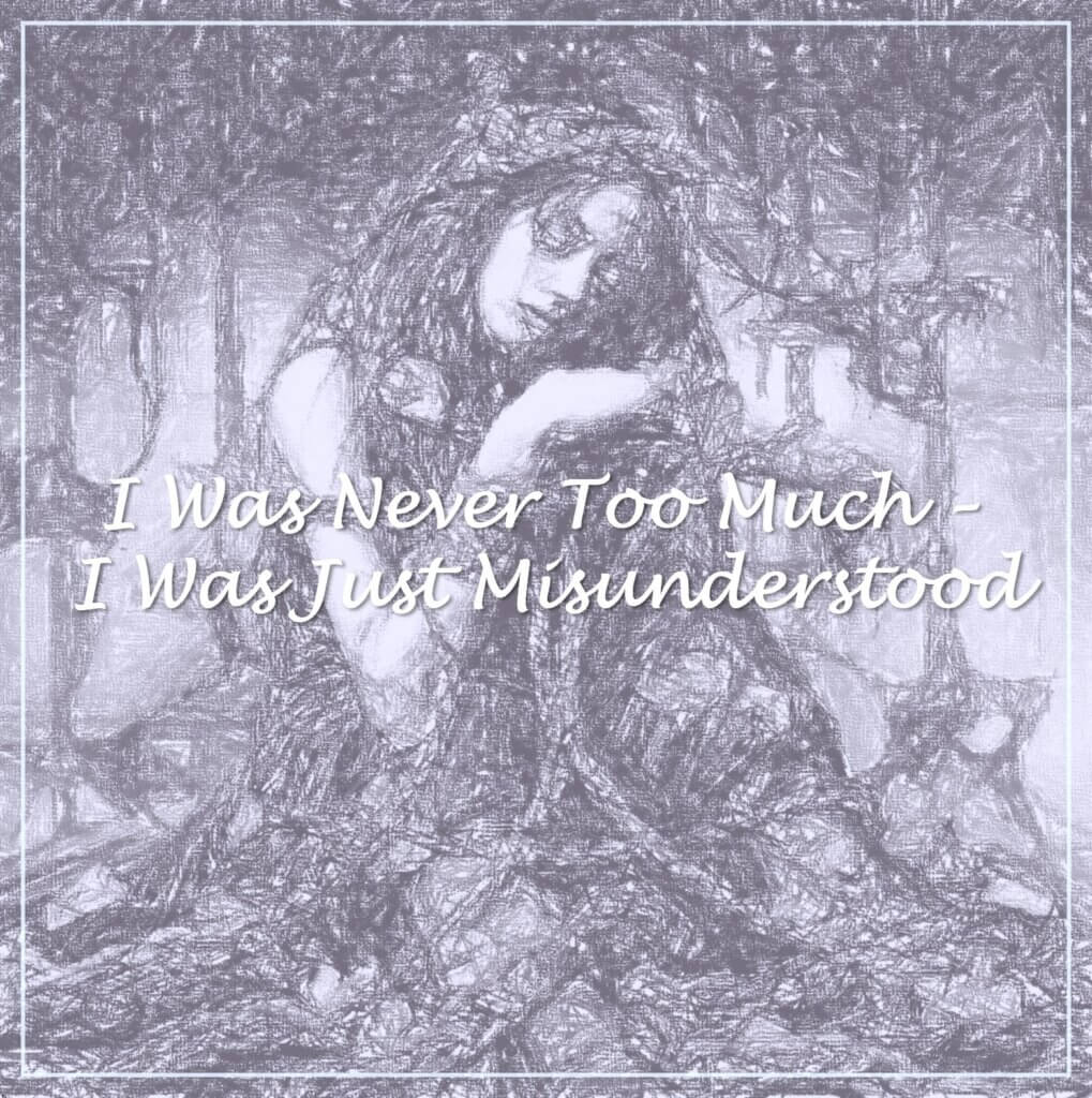 Wisdom Wired™ Chapter 1 - I Was Never Too Much - I Was Just Misunderstood